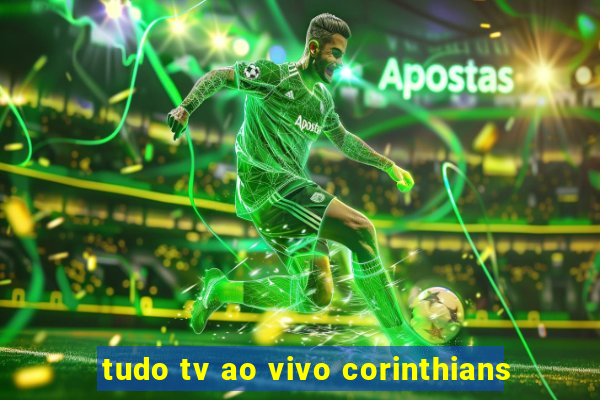 tudo tv ao vivo corinthians